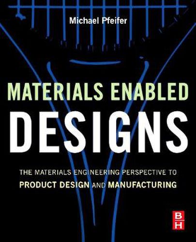 Cover image for Materials Enabled Designs: The Materials Engineering Perspective to Product Design and Manufacturing