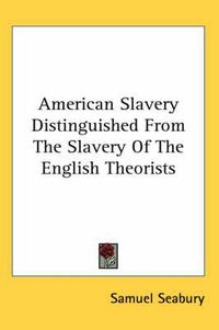 Cover image for American Slavery Distinguished From The Slavery Of The English Theorists