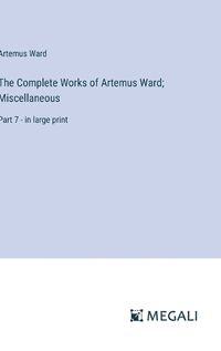 Cover image for The Complete Works of Artemus Ward; Miscellaneous