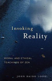 Cover image for Invoking Reality: Moral and Ethical Teachings of Zen
