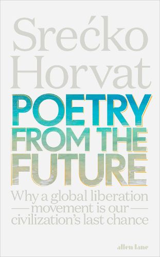 Cover image for Poetry from the Future: Why a Global Liberation Movement Is Our Civilisation's Last Chance