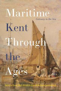 Cover image for Maritime Kent Through the Ages: Gateway to the Sea