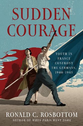 Cover image for Sudden Courage: Youth in France Confront the Germans, 1940-1945