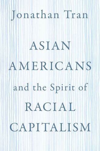 Cover image for Asian Americans and the Spirit of Racial Capitalism