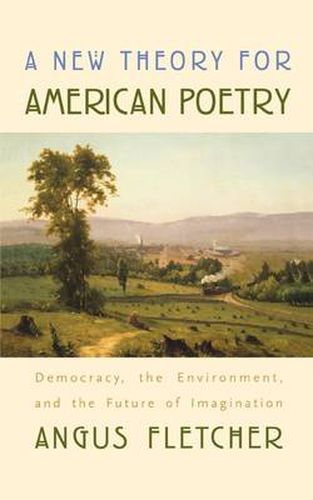 Cover image for A New Theory for American Poetry: Democracy, the Environment, and the Future of Imagination