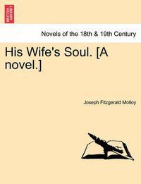 Cover image for His Wife's Soul. [A Novel.]