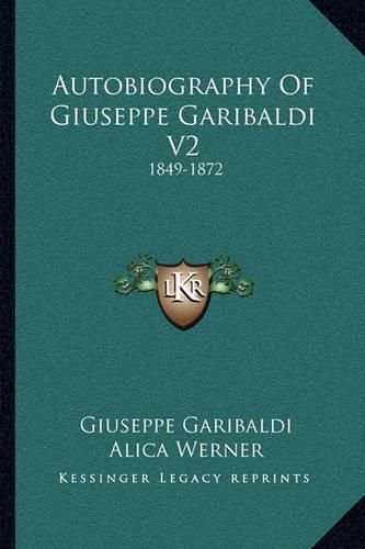 Cover image for Autobiography of Giuseppe Garibaldi V2: 1849-1872