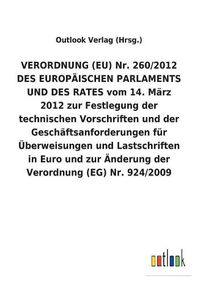 Cover image for Verordnung (Eu) Nr. 260/2012 Des Europaischen Parlaments Und Des Rates Vom 14. Marz 2012 Zur Festlegung Der Technischen Vorschriften Und Der Geschaftsanforderungen Fur UEberweisungen Und Lastschriften in Euro Und Zur AEnderung Der Verordnung (Eg) Nr. 924/20