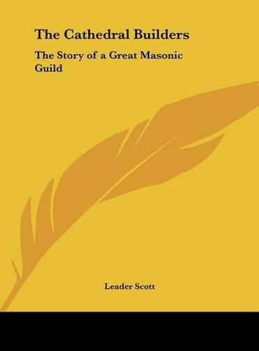 The Cathedral Builders: The Story of a Great Masonic Guild