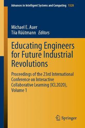 Cover image for Educating Engineers for Future Industrial Revolutions: Proceedings of the 23rd International Conference on Interactive Collaborative Learning (ICL2020), Volume 1