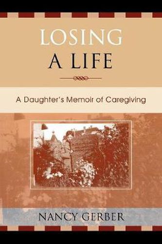 Cover image for Losing a Life: A Daughter's Memoir of Caregiving