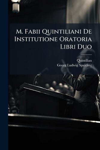 Cover image for M. Fabii Quintiliani de Institutione Oratoria Libri Duo