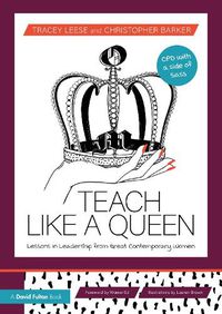 Cover image for Teach Like a Queen: Lessons in Leadership from Great Contemporary Women