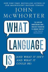 Cover image for What Language Is: And What It Isn't and What It Could Be