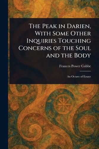 Cover image for The Peak in Darien, With Some Other Inquiries Touching Concerns of the Soul and the Body