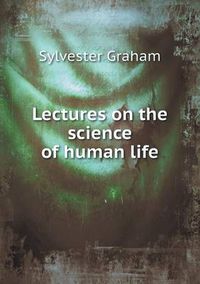 Cover image for Lectures on the science of human life