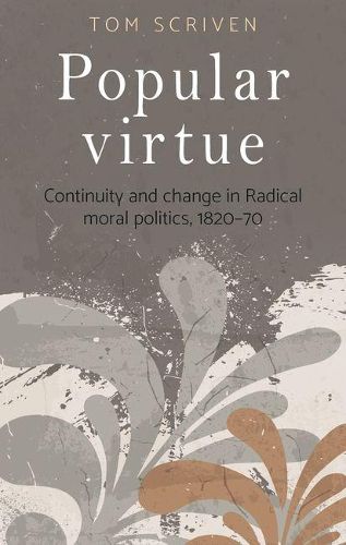 Cover image for Popular Virtue: Continuity and Change in Radical Moral Politics, 1820-70