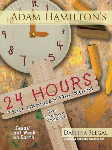 Cover image for Adam Hamilton's 24 Hours That Changed the World for Children Aged 4-8: Jesus' Last Week on Earth