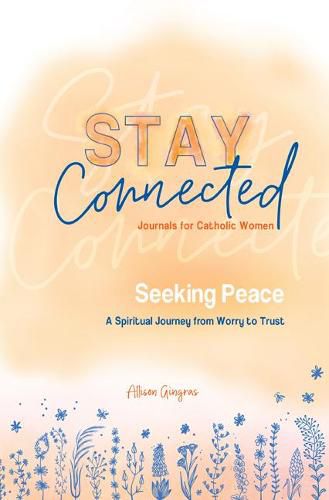 Cover image for Seeking Peace: A Spiritual Journey from Worry to Trust (Stay Connected Journals for Catholic Women #5)