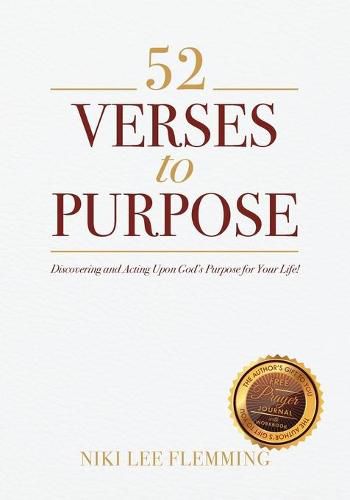 Cover image for 52 Verses to Purpose: Discovering and Acting Upon God's Purpose for Your Life!
