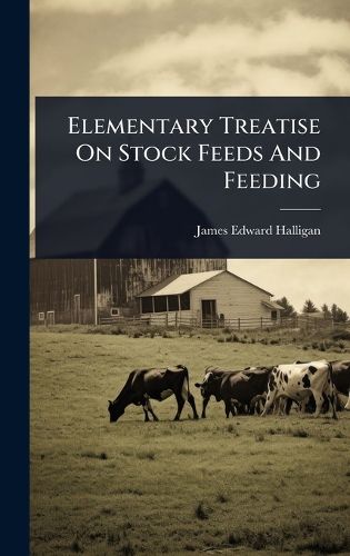 Cover image for Elementary Treatise On Stock Feeds And Feeding