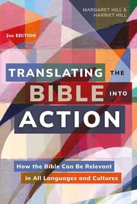 Cover image for Translating the Bible Into Action, 2nd Edition: How the Bible Can Be Relevant in All Languages and Cultures