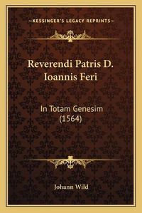 Cover image for Reverendi Patris D. Ioannis Feri: In Totam Genesim (1564)