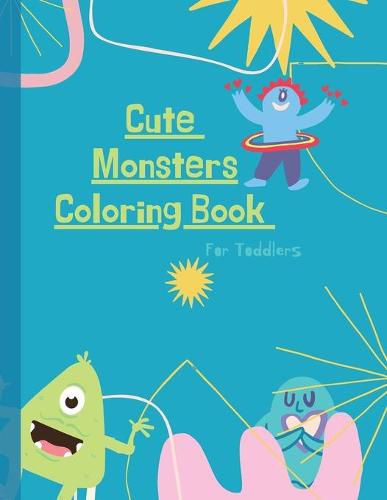 Cover image for Monsters Coloring Book: Monster Coloring Book for Kids: Cute Monsters Coloring Book For Toddlers: 50 Big, Simple and Fun Designs: Ages 2-6, 8.5 x 11 Inches