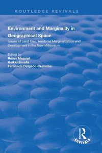 Cover image for Environment and Marginality in Geographical Space: Issues of Land Use, Territorial Marginalization and Development at the Dawn of New Millennium