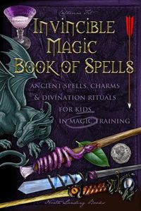 Cover image for Invincible Magic Book of Spells: Ancient Spells, Charms and Divination Rituals for Kids in Magic Training