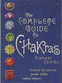 Cover image for The Complete Guide to Chakras: Unleash the Positive Power Within