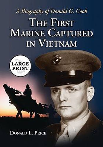 The First Marine Captured in Vietnam: A Biography of Donald G. Cook