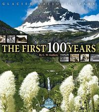 Cover image for Glacier National Park: The First 100 Years