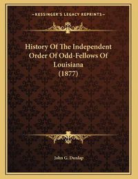 Cover image for History of the Independent Order of Odd-Fellows of Louisiana (1877)