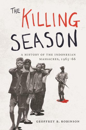 The Killing Season: A History of the Indonesian Massacres, 1965-66