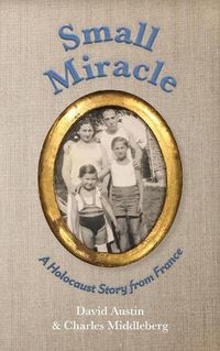 Cover image for Small Miracle: A Holocaust Story from France