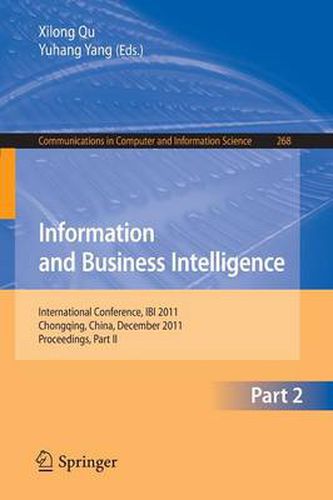 Cover image for Information and Business Intelligence: International Conference, IBI 2011, Chongqing, China, December 23-25, 2011. Proceedings, Part II