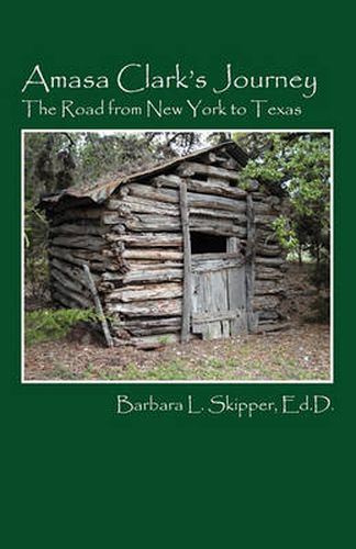 Cover image for Amasa Clark's Journey: The Road from New York to Texas