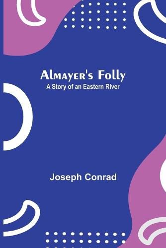 Cover image for Almayer's Folly: A Story of an Eastern River