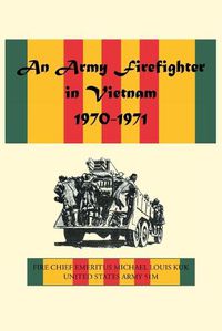 Cover image for An Army Firefighter in Vietnam 1970-1971