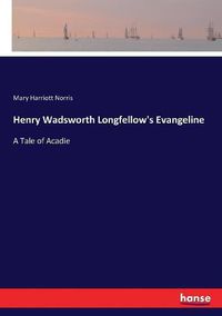 Cover image for Henry Wadsworth Longfellow's Evangeline: A Tale of Acadie