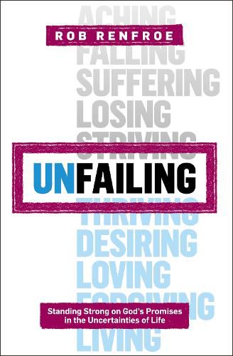 Cover image for Unfailing: Standing Strong on God's Promises in the Uncertainties of Life