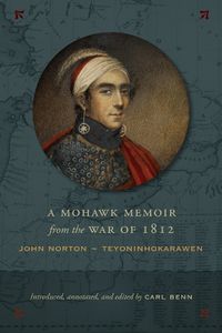 Cover image for A Mohawk Memoir from the War of 1812: John Norton - Teyoninhokarawen