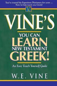 Cover image for Vine's Learn New Testament Greek: An Easy Teach Yourself Course in Greek