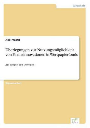 Cover image for UEberlegungen zur Nutzungsmoeglichkeit von Finanzinnovationen in Wertpapierfonds: Am Beispiel von Derivaten