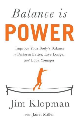 Balance is Power: Improve Your Body's Balance to Perform Better, Live Longer, and Look Younger