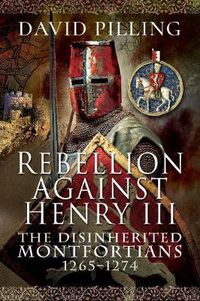 Cover image for Rebellion Against Henry III: The Disinherited Montfortians, 1265-1274