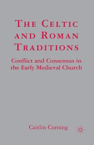Cover image for The Celtic and Roman Traditions: Conflict and Consensus in the Early Medieval Church