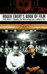 Cover image for Roger Ebert's Book of Film: From Tolstoy to Tarantino, the Finest Writing From a Century of Film