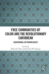 Cover image for Free Communities of Color and the Revolutionary Caribbean: Overturning, or Turning Back?